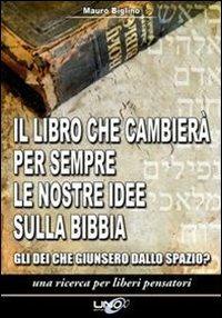 Il libro che cambierà per sempre le nostre idee sulla Bibbia. Gli dei che giunsero dallo spazio? Una ricerca per liberi pensatori - Mauro Biglino - Libro Uno Editori 2009 | Libraccio.it