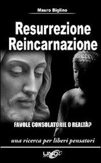 Resurrezione reincarnazione. Favole consolatorie o realtà? - Mauro Biglino - Libro Uno Editori 2009, Una ricerca per liberi pensatori | Libraccio.it