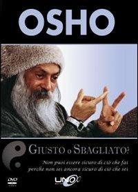 Giusto o sbagliato? Non puoi essere sicuro di ciò che fai, perché non sei ancora sicuro di ciò che sei. DVD - Osho - Libro Uno Editori 2009 | Libraccio.it