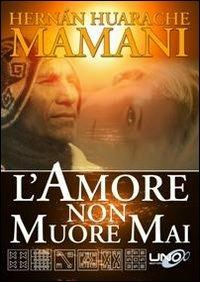 L'amore non muore mai - Hernán Huarache Mamani - Libro Uno Editori 2012 | Libraccio.it