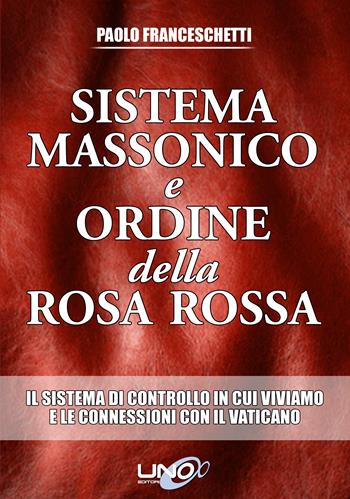 Sistema massonico e ordine della Rosa Rossa. Vol. 1 - Paolo Franceschetti - Libro Uno Editori 2013 | Libraccio.it