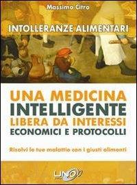 Intolleranze alimentari. Una medicina intelligente libera da interessi economici e protocolli - Massimo Citro - Libro Uno Editori 2013 | Libraccio.it