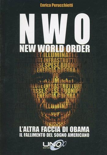 N.W.O. New World Order. L'altra faccia di Obama. Il fallimento del sogno americano - Enrica Perucchietti - Libro Uno Editori 2013 | Libraccio.it