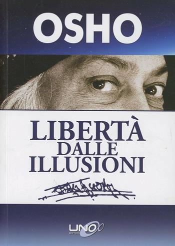 Libertà dalle illusioni - Osho - Libro Uno Editori 2013 | Libraccio.it