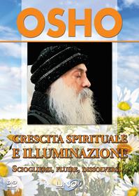 Crescita spirituale e illuminazione. Sciogliersi, fluire, dissolversi.. Con DVD - Osho - Libro Uno Editori 2014 | Libraccio.it