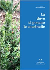 Là dove si posano le coccinelle. Con Cd Audio - Anton Phibes - Libro Edizioni Momenti-Ribera 2014 | Libraccio.it