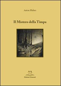 Il mistero della Timpa - Anton Phibes - Libro Edizioni Momenti-Ribera 2014 | Libraccio.it