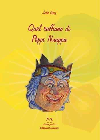 Quel ruffiano di Peppi Nnappa - Julie Gesy - Libro Edizioni Momenti-Ribera 2015 | Libraccio.it