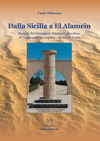 Dalla Sicilia a El Alamein. Ricordo del bersagliere Emanuele Macaluso 8° Reggimento Bresaglieri-Divisione Ariete - Carlo Palermo - Libro Edizioni Momenti-Ribera 2015 | Libraccio.it