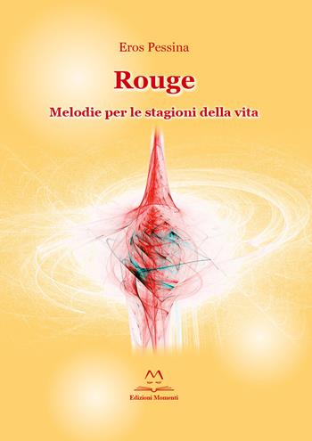 Rouge. Melodie per la stagioni della vita - Eros Pessina - Libro Edizioni Momenti-Ribera 2015 | Libraccio.it