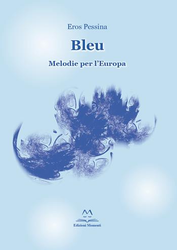 Bleu. Melodie per l'Europa - Eros Pessina - Libro Edizioni Momenti-Ribera 2016 | Libraccio.it