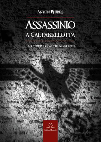 Assassinio a Caltabellotta. Una storia di Paride Benedetti - Anton Phibes - Libro Edizioni Momenti-Ribera 2016 | Libraccio.it