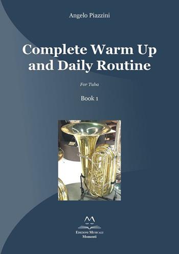 Complete warm up and daily routine. For tuba. Vol. 1 - Angelo Piazzini - Libro Edizioni Momenti-Ribera 2016 | Libraccio.it