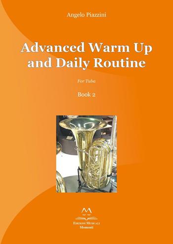Advanced warm up and daily routine. For tuba. Vol. 2 - Angelo Piazzini - Libro Edizioni Momenti-Ribera 2016 | Libraccio.it