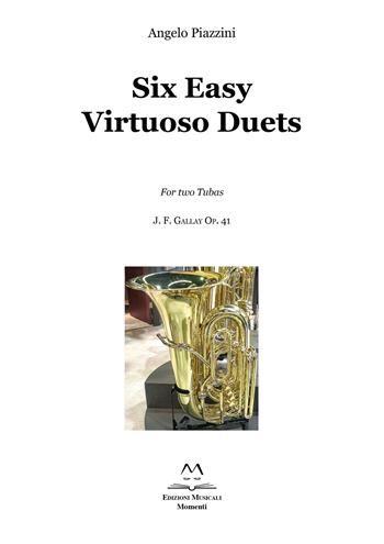 Six Easy Virtuoso Duets for Two Tubas. J. F. Gallay Op. 41 - Angelo Piazzini - Libro Edizioni Momenti-Ribera 2017 | Libraccio.it