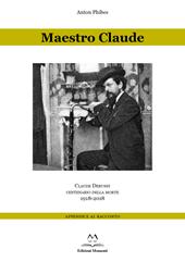 Maestro Claude. Claude Debussy centenario della morte 1918-2018. Appendice al racconto