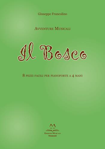 Avventure musicali. Il bosco. 8 pezzi facili per pianoforte a 4 mani - Francolino Giuseppe - Libro Edizioni Momenti-Ribera 2018 | Libraccio.it