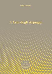 L' arte degli arpeggi. Arpeggi in tutte le tonalità per principianti, intermedi e professionisti