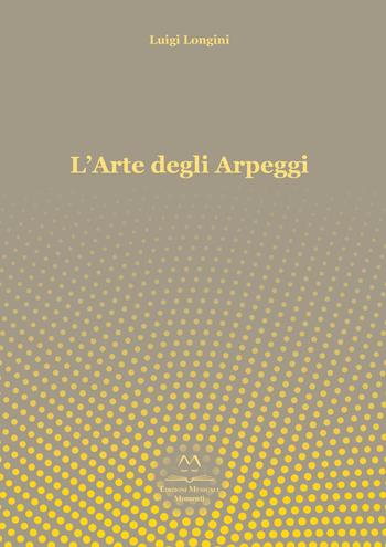 L' arte degli arpeggi. Arpeggi in tutte le tonalità per principianti, intermedi e professionisti - Luigi Longini - Libro Edizioni Momenti-Ribera 2018 | Libraccio.it