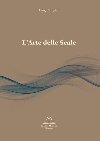 L' arte delle scale. Scale per principianti, intermedi e professionisti - Luigi Longini - Libro Edizioni Momenti-Ribera 2018 | Libraccio.it