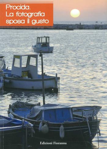 Procida. La fotografia sposa il gusto. Ediz. illustrata  - Libro Fioranna 2012, Artisti e personaggi | Libraccio.it