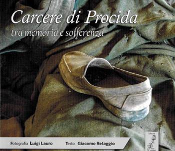 Carcere di Procida tra memoria e sofferenza - Giacomo Retaggio - Libro Fioranna 2016, Luoghi e territori | Libraccio.it