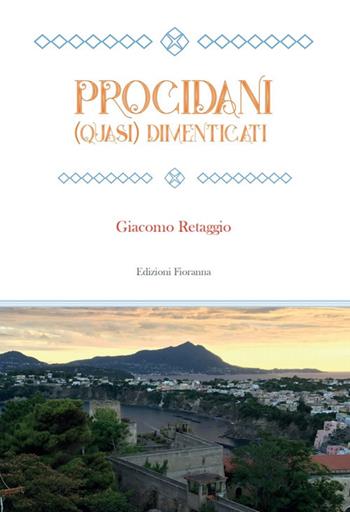 Procidani (quasi) dimenticati - Giacomo Retaggio - Libro Fioranna 2017, Artisti e personaggi | Libraccio.it