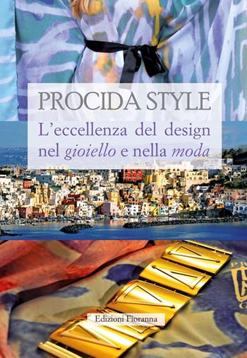 Procida style L'eccellenza del design nel gioiello e nella moda  - Libro Fioranna 2016, Arti e mestieri | Libraccio.it