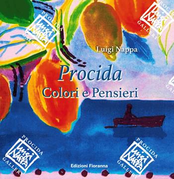 Procida. Colori e pensieri - Luigi Nappa - Libro Fioranna 2018, Artisti e personaggi | Libraccio.it