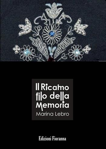 Il ricamo filo della memoria. Con CD-ROM - Marina Lebro - Libro Fioranna 2018, Arti e mestieri | Libraccio.it