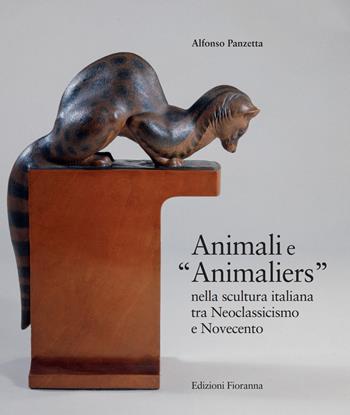 Animali e «Animaliers» nella scultura italiana tra Neoclassicismo e Novecento - Alfonso Panzetta - Libro Fioranna 2020, Arti plastiche. Scultura | Libraccio.it