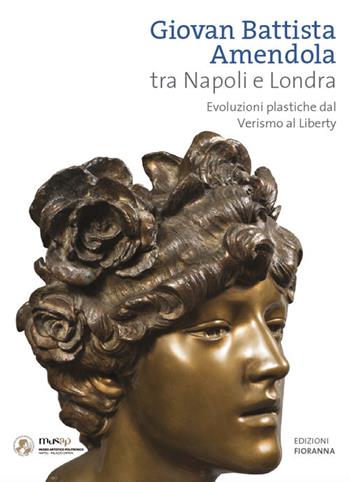 Giovan Battista Amendola tra Napoli e Londra. Evoluzioni plastiche dal Verismo al Liberty. Ediz. illustrata - Diego Esposito - Libro Fioranna 2020, Arti plastiche. Scultura | Libraccio.it