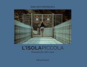 L' isola piccola. Emozioni fra cielo e mare. Ediz. illustrata