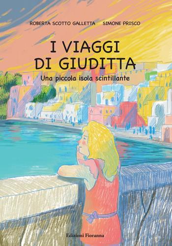 I viaggi di Giuditta. Una piccola isola scintillante - Roberta Scotto Galletta - Libro Fioranna 2022, Sogni di carta | Libraccio.it