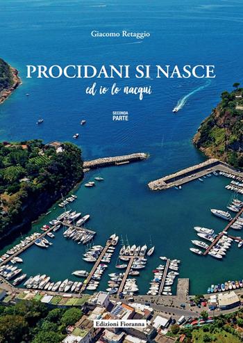 Procidani si nasce ed io lo nacqui. Vol. 2 - Giacomo Retaggio - Libro Fioranna 2021, Luoghi e territori | Libraccio.it