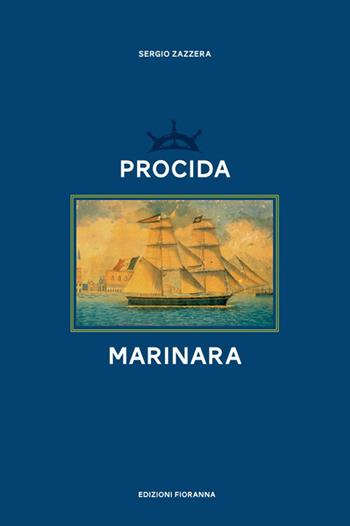 Procida marinara - Sergio Zazzera - Libro Fioranna 2022, Arti e mestieri | Libraccio.it