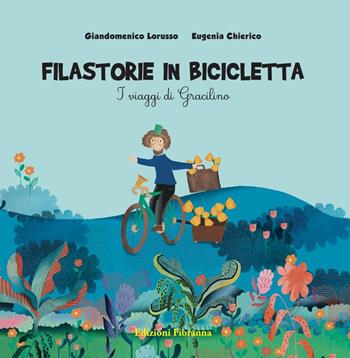 Filastorie in bicicletta. I viaggi di Gracilino. Ediz. a colori - Giandomenico Lorusso - Libro Fioranna 2023, Sogni di carta | Libraccio.it