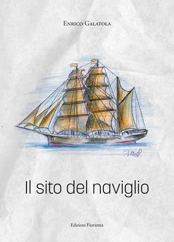 Il sito del naviglio - Enrico Galatola - Libro Fioranna 2023, Arti e mestieri | Libraccio.it