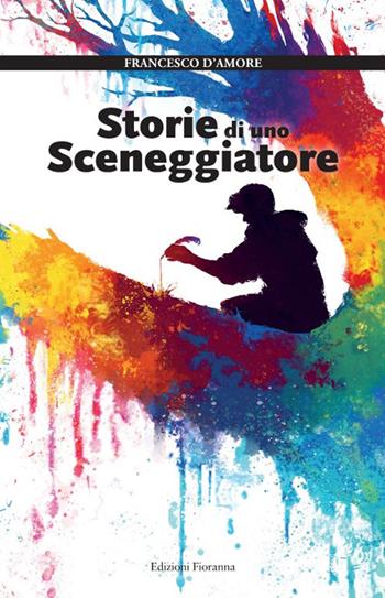 Storie di uno sceneggiatore. Con QR code - Francesco D'Amore - Libro Fioranna 2023, Frammenti di lettura | Libraccio.it