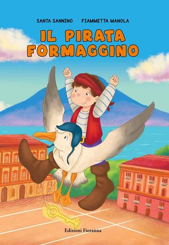 Il pirata Formaggino. Ediz. a colori - Santa Sannino - Libro Fioranna 2024, Sogni di carta | Libraccio.it