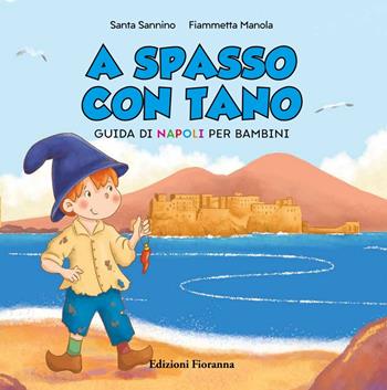 A spasso con Tano. Guida di Napoli per bambini - Santa Sannino - Libro Fioranna 2024, Sogni di carta | Libraccio.it