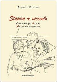 Stasera vi racconto - Antonio Martire - Libro Pubblisfera 2012 | Libraccio.it