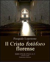 Il Cristo fotòforo florense - Pasquale Lopetrone - Libro Pubblisfera 2012 | Libraccio.it