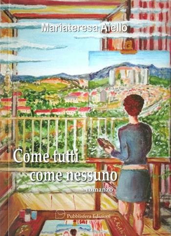 Come tutti come nessuno - Mariateresa Aiello - Libro Pubblisfera 2015 | Libraccio.it