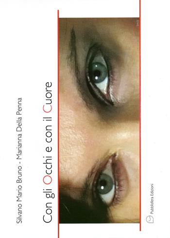 Con gli occhi e con il cuore - Silvano M. Bruno, Marianna Della Penna - Libro Pubblisfera 2015 | Libraccio.it