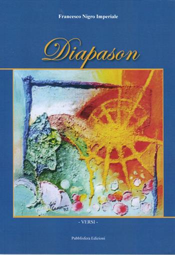 Diapason - Francesco Nigro Imperiale - Libro Pubblisfera 2016 | Libraccio.it
