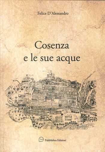 Cosenza e le sue acque  - Libro Pubblisfera 2017 | Libraccio.it