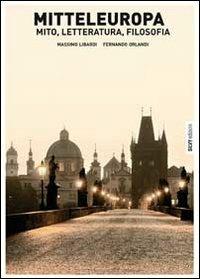 Mitteleuropa. Mito, letteratura, filosofia - Massimo Libardi, Fernando Orlandi - Libro Silvy 2011, I saggi | Libraccio.it