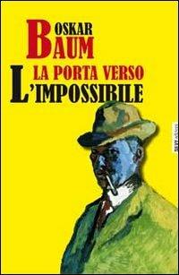 La porta verso l'impossibile - Oskar Baum - Libro Silvy 2011, I narratori | Libraccio.it