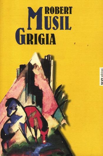 Grigia - Robert Musil - Libro Silvy 2012, I narratori | Libraccio.it